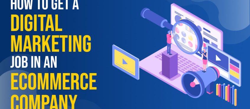 How to Get a Digital Marketing Job in an eCommerce Company