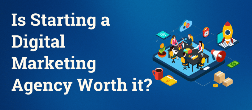 Is Starting a Digital Marketing Agency Worth it