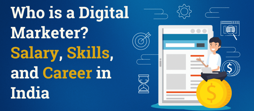 Who is a Digital Marketer? Salary, Skills, and Career in India
